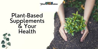 The Power of Plant-based Supplements and Your Health