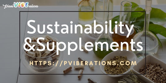 Sustainability and Supplements: The Importance of Choosing Organic