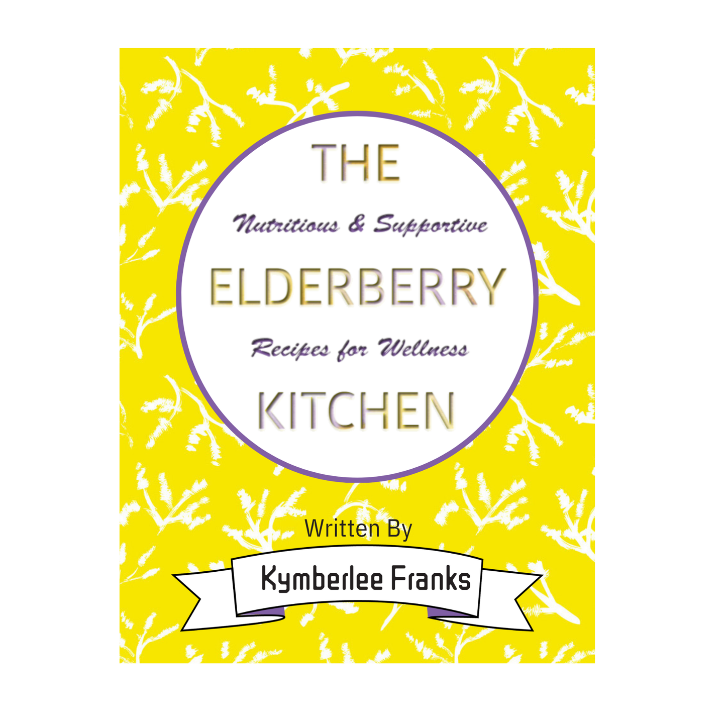 The Elderberry Kitchen: Nutritious and Supportive Recipes for wellness