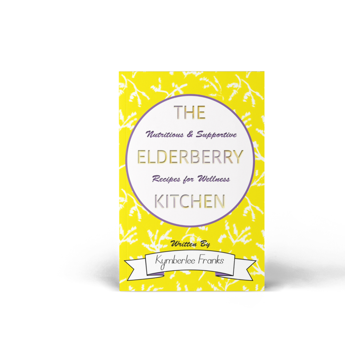 The Elderberry Kitchen: Nutritious and Supportive Recipes for wellness