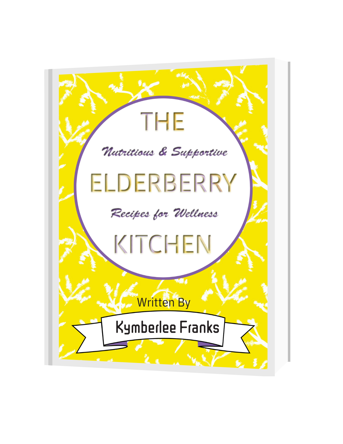 The Elderberry Kitchen: Nutritious and Supportive Recipes for wellness