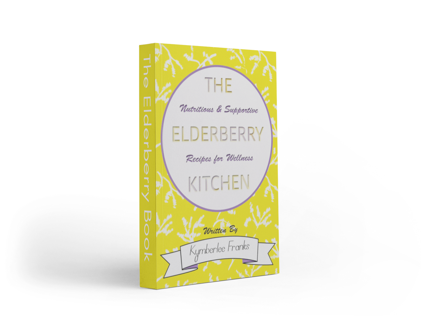 The Elderberry Kitchen: Nutritious and Supportive Recipes for wellness