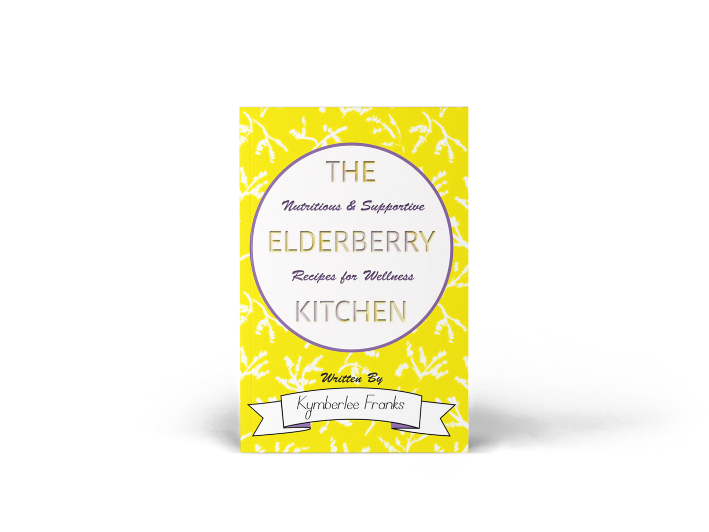 The Elderberry Kitchen: Nutritious & Supportive Recipes for wellness - Health ebook