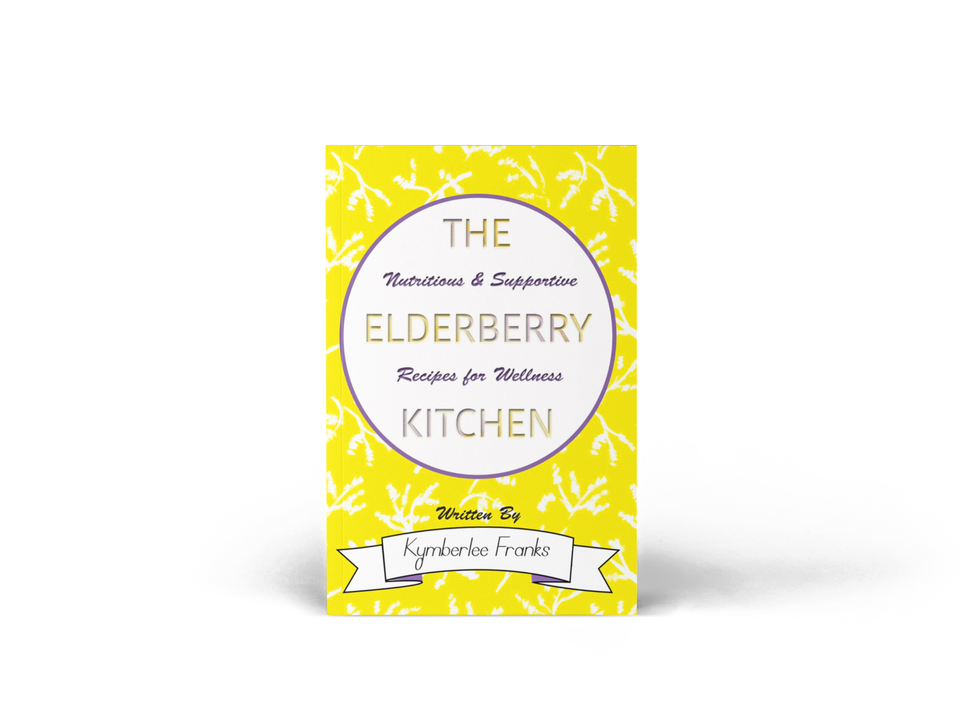 The Elderberry Kitchen: Nutritious & Supportive Recipes for wellness - Health ebook